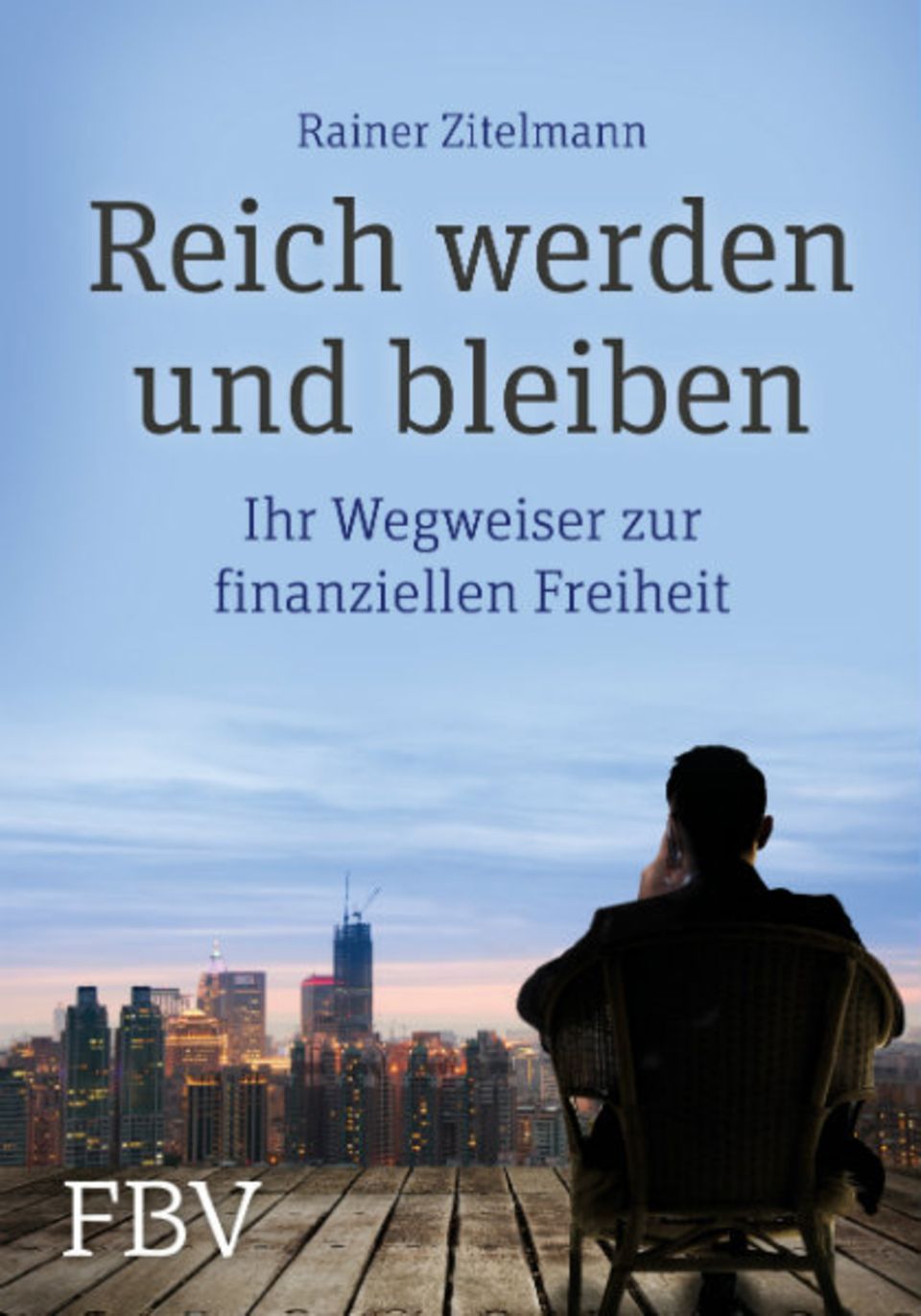 Rainer Zitelmann: Reich werden und bleiben