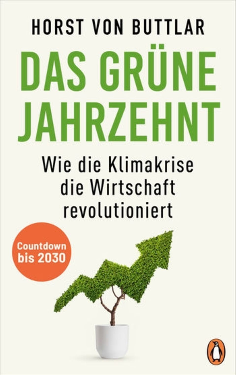 Horst von Buttlar: Das grüne Jahrzehnt Wie die Klimakrise die Wirtschaft revolutioniert, Penguin, 25 Euro, 336 Seiten